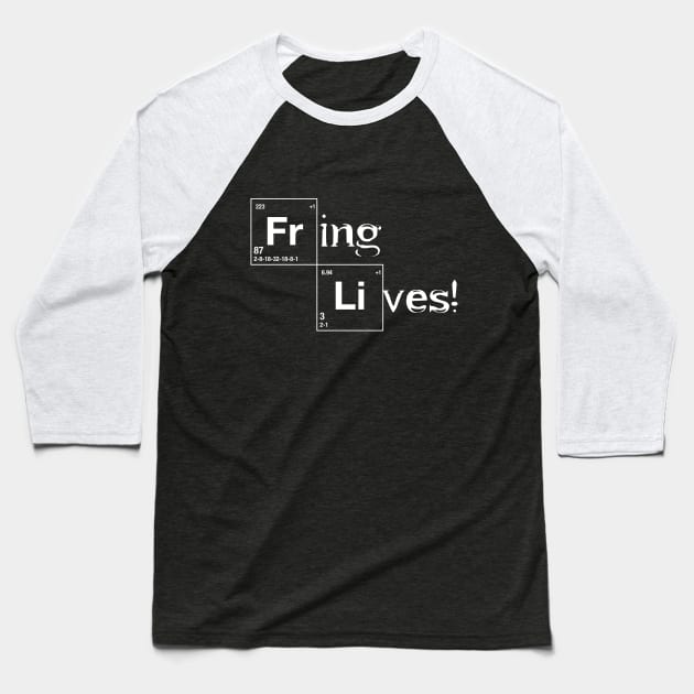 FRING LIVES! Baseball T-Shirt by darrelplant